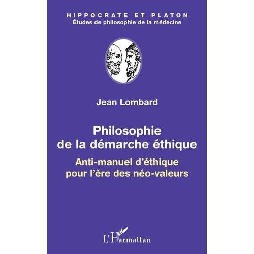 Philosophie De La Démarche Éthique - Anti-Manuel D'éthique Pour L'ère Des Néo-Valeurs