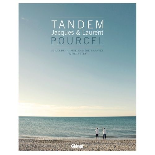 Tandem, Jacques Et Laurent Pourcel - 25 Ans De Cuisine En Méditerranée - 52 Recettes