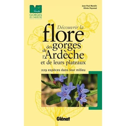 Découvrir La Flore Des Gorges De L'ardèche Et De Leurs Plateaux - 229 Espèces Dans Leur Milieu