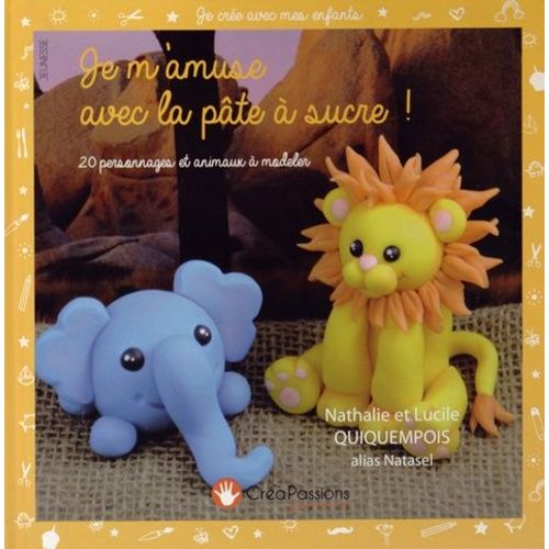 Je M'amuse Avec La Pâte À Sucre ! - 20 Personnages Et Animaux À Modeler