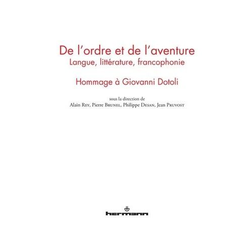De L'ordre Et De L'aventure - Langue, Littérature, Francophonie : Hommage À Giovanni Dotoli