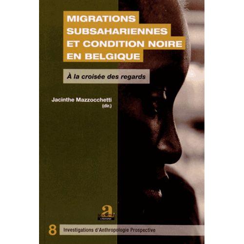 Migrations Subsahariennes Et Condition Noire En Belgique - A La Croisée Des Regards