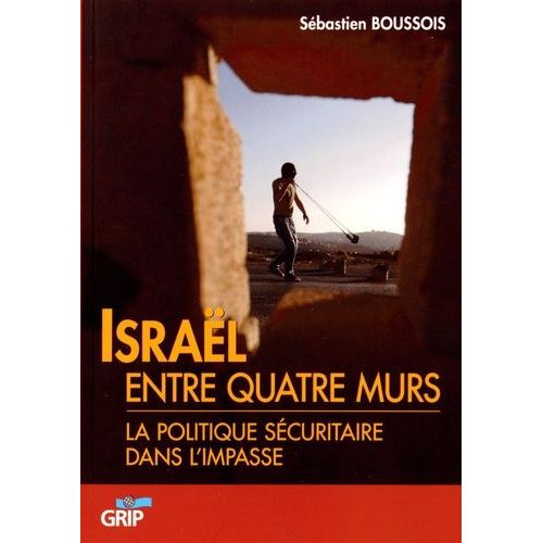 Israël Entre Quatre Murs - La Politique Sécuritaire Dans L'impasse