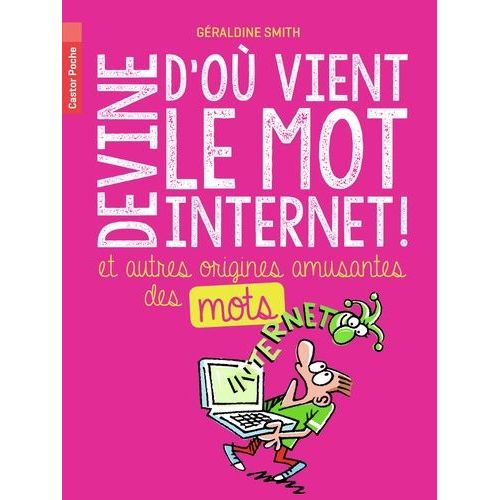Devine D'où Vient Le Mot Internet - Et Autres Origines Amusantes Des Mots