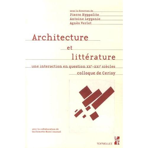 Architecture Et Littérature - Une Interaction En Question (Xxe-Xxie Siècles)