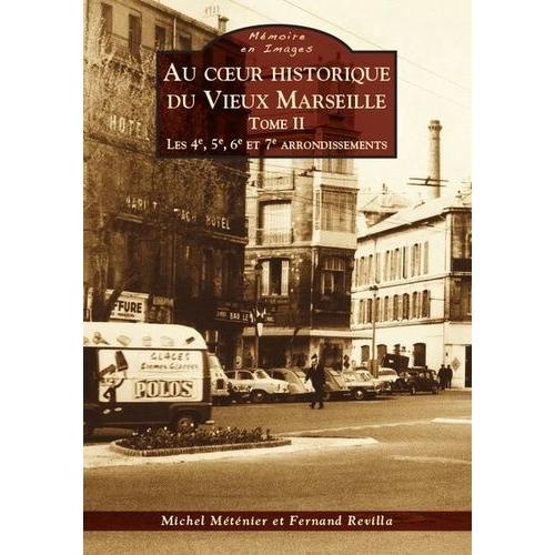 Au Coeur Historique Du Vieux Marseille - Tome 2, Les 4e, 5e, 6e Et 7e Arrondissements
