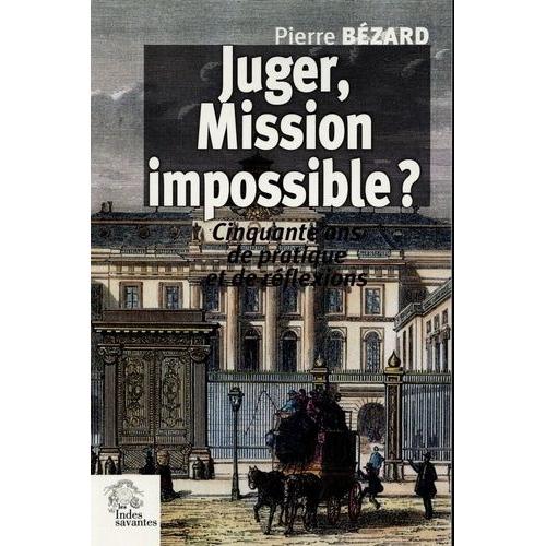 Juger, Mission Impossible ? - Cinquante Ans De Pratique Et Quelques Réflexions