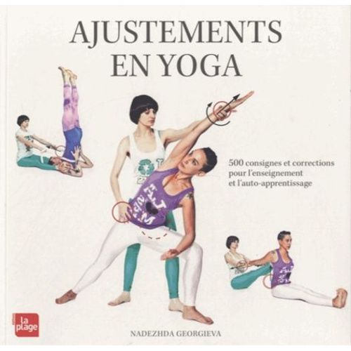 Ajustements En Yoga - 500 Consignes Et Corrections Pour L'enseignement Et L'auto-Apprentissage