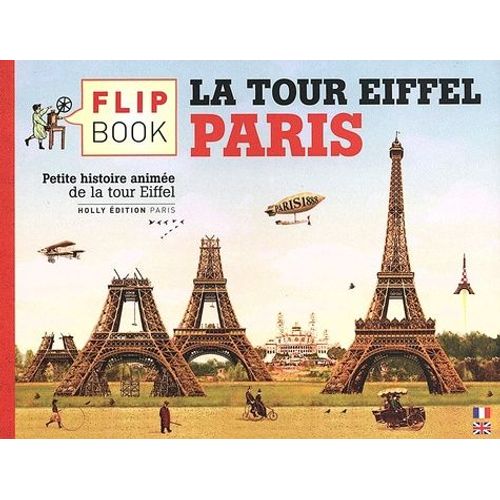 Le Flip Book De La Tour Eiffel, Paris - Petite Histoire Animée De La Tour Eiffel, De 1887 À Nos Jours