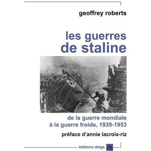 Les Guerres De Staline - De La Guerre Mondiale À La Guerre Froide