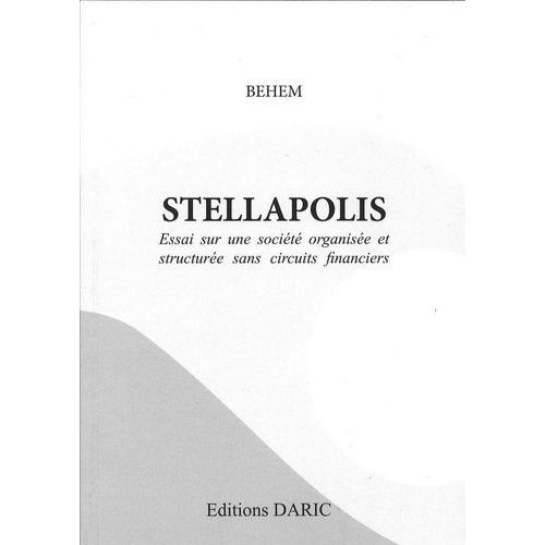 Stellapolis - Essai Sur Une Société Organisée Et Structurée Sans Circuits Financiers