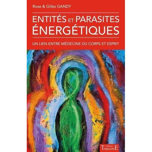 Entités Et Parasites Énergétiques - Un Lien Entre Médecine Du Corps Et Esprit