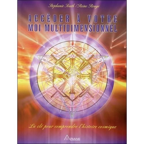 Accéder À Votre Moi Multidimensionnel - La Clé Pour Comprendre L'histoire Cosmique