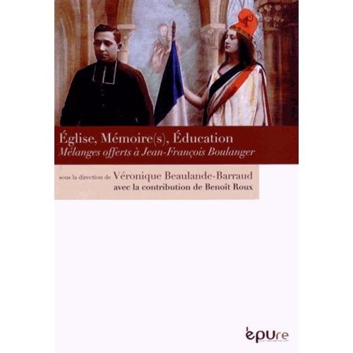 Eglise, Mémoire(S), Éducation - Mélanges Offerts À Jean-François Boulanger