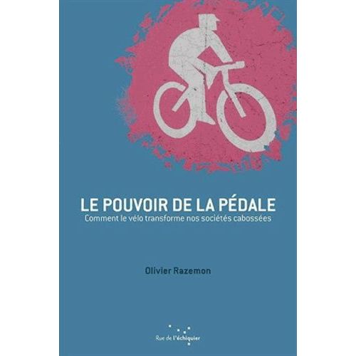 Le Pouvoir De La Pédale - Comment Le Vélo Transforme Nos Sociétés Cabossées
