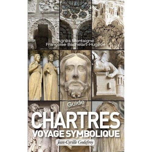 Chartres - Guide Pour Un Voyage Symbolique