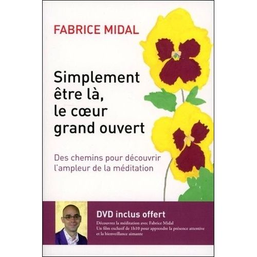 Simplement Être Là, Le Coeur Grand Ouvert - Des Chemins Pour Découvrir L'ampleur De La Méditation (1 Dvd)