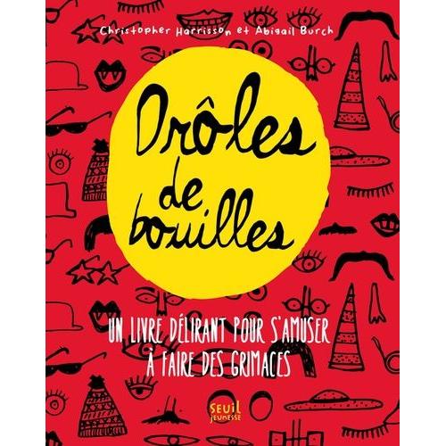 Drôle De Bouilles - Un Livre Délirant Pour S'amuser À Faire Des Grimaces