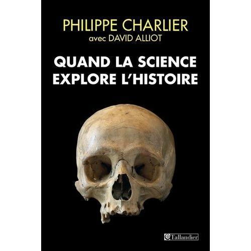 Quand La Science Explore L'histoire - Médecine Légale Et Anthropologie