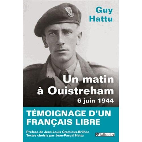 Un Matin À Ouistreham, 6 Juin 1944 - Témoignage D'un Français Libre