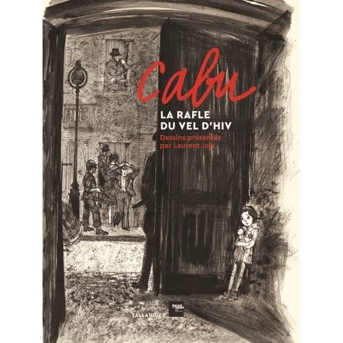 Cabu, La Rafle Du Vel D?Hiv - Dessins Présentés Par Laurent Joly