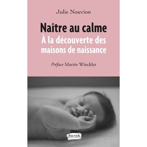 Naître Au Calme - A La Découverte Des Maisons De Naissance