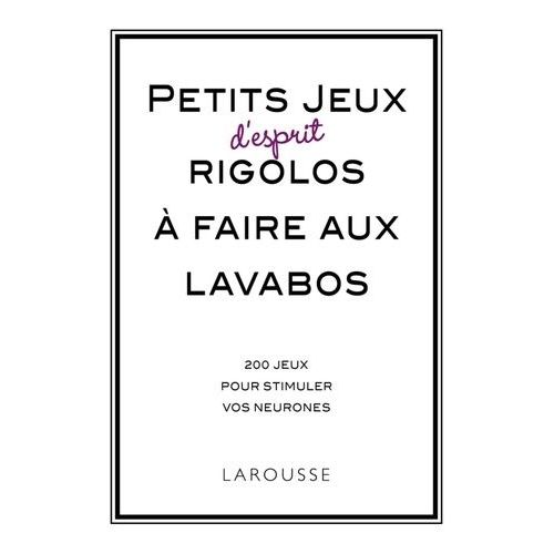 Petits Jeux D'esprit Rigolos À Faire Aux Lavabos - 250 Jeux Pour Stimuler Vos Neurones