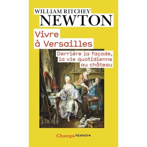 Vivre À Versailles - Derrière La Façade, La Vie Quotidienne Au Château