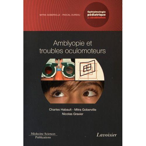 Ophtalmologie Pédiatrique Et Strabismes - Volume 4, Amblyopie Et Troubles Oculomoteurs