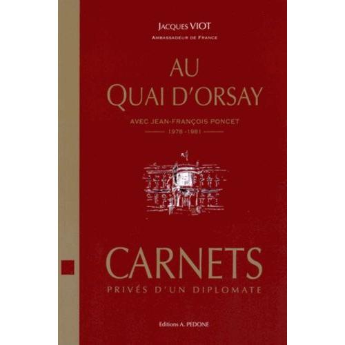 Au Quai D'orsay Avec Jean-François Poncet (Novembre 1978 - Juin 1981) - Carnets Privés D'un Diplomate