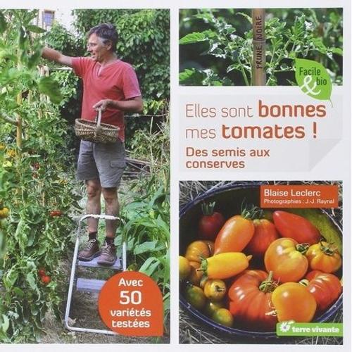 Elles Sont Bonnes Mes Tomates ! - Des Semis Aux Conserves