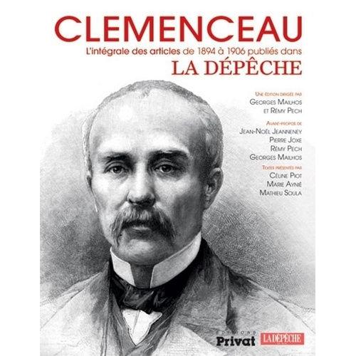 Clemenceau - L'intégrale Des Articles De 1894 À 1906 Publiés Dans La Dépêche