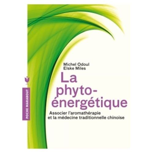La Phyto-Énergétique - Associer L'aromathérapie Et La Médecine Traditionnelle Chinoise