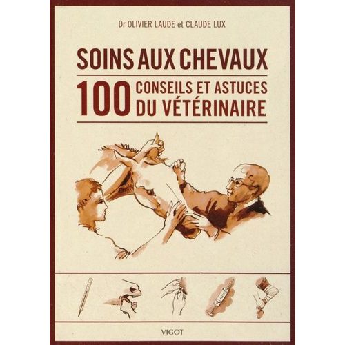 Soins Des Chevaux - 100 Conseils Et Astuces Du Vétérinaire