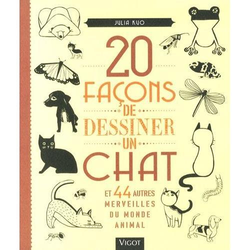 20 Façons De Dessiner Un Chat Et 44 Autres Merveilles Du Monde Animal