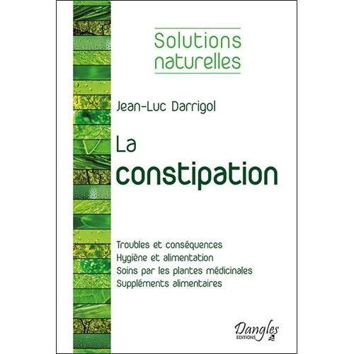 Tout Les Moyens Pour Vaincre La Constipation - Hygiène Vitale, Aliments Stimulant Le Transit, Plantes Médicinales, Compléments Alimentaires