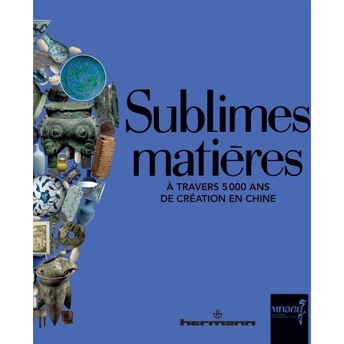 Sublimes Matières - A Travers 5 000 Ans De Création En Chine