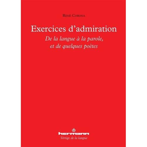 Exercices D'admiration - De La Langue À La Parole, Et De Quelques Poètes