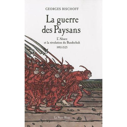 La Guerre Des Paysans - L'alsace Et La Révolution Du Bundschuh (1493-1525)