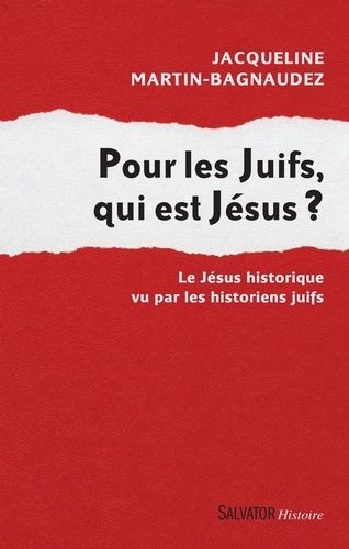 Pour Les Juifs, Qui Est Jésus ? - Le Jésus Historique Vu Par Les Historiens Juifs