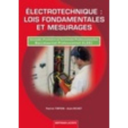 Electrotechnique : Lois Fondamentales Et Mesurages - Seconde, Première Et Terminale Professionnelles, Baccalauréat Professionnel Eleec