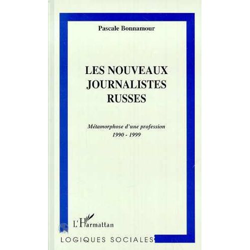 Les Nouveaux Journalistes Russes - Métamorphose D'une Profession, 1990-1999