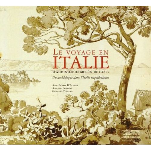 Le Voyage En Italie D'aubin-Louis Millin 1811-1813 - Un Archéologue Dans L'italie Napoléonienne