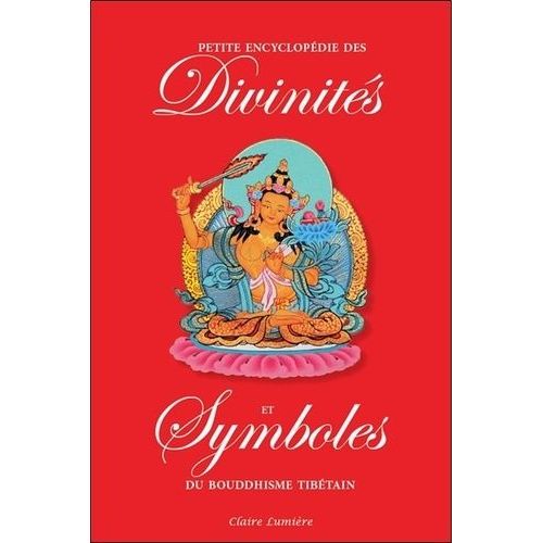 Petite Encyclopédie Des Divinités Et Symboles Du Bouddhisme Tibétain