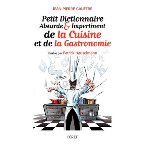 Petit Dictionnaire Absurde Et Impertinent De La Gastronomie