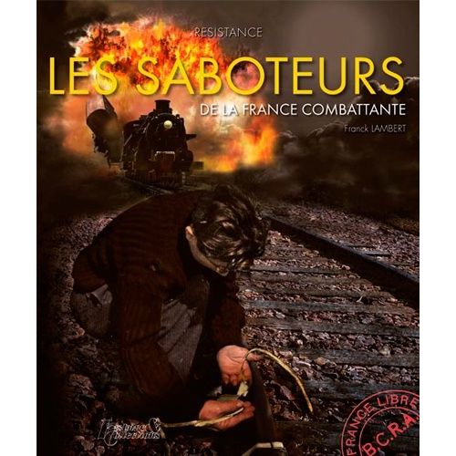 Résistance - Les Saboteurs De La France Combattante