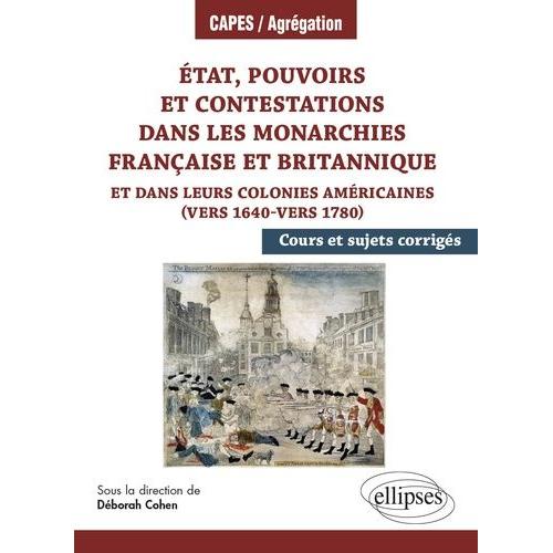 Etat, Pouvoirs Et Contestations Dans Les Monarchies Française Et Britannique Et Dans Leurs Colonies Américaines (Vers 1640-Vers 1780) - Cours Et Sujets Corrigés