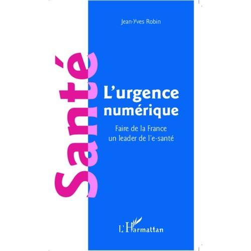 Santé : L'urgence Numérique - Faire De La France Un Leader De L'e-Santé