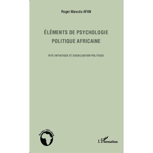 Eléments De Psychologie Politique Africaine - Rite Initiatique Et Socialisation Politique