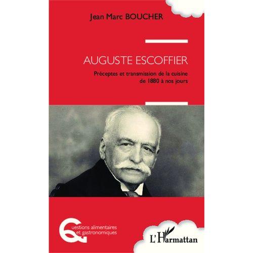 Auguste Escoffier - Préceptes Et Transmission De La Cuisine De 1880 À Nos Jours